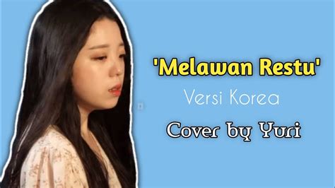 Lirik Melawan Restu Mahalini Versi Korea Cover By Yuri YouTube