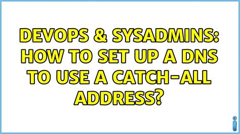 Devops Sysadmins How To Set Up A Dns To Use A Catch All Address