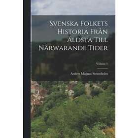 Svenska Folkets Historia Fran Aeldsta Till Narwarande Tider Volume