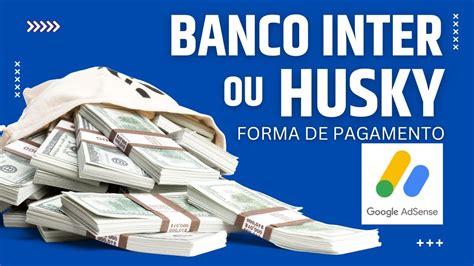 Forma De Pagamento Google Adsense Qual Melhor Banco Inter Ou Husky