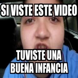 Meme Personalizado Si Viste Este Video Tuviste Una Buena Infancia