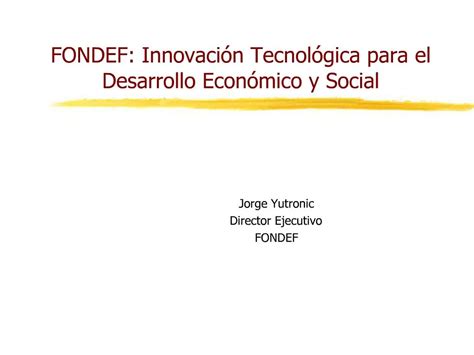 Ppt Fondef Innovaci N Tecnol Gica Para El Desarrollo Econ Mico Y