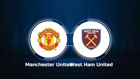 How to Watch Manchester United vs. West Ham United: Live Stream, TV ...