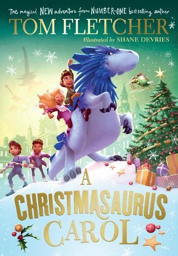 A Christmasaurus Carol By Tom Fletcher Shane Devries Waterstones