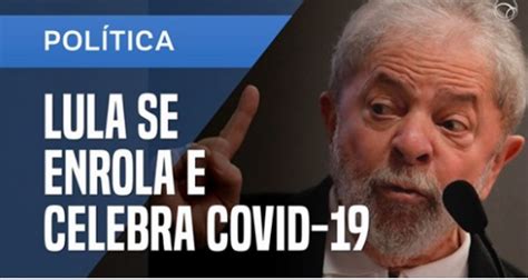 Lula Se Desculpa Por Fala Sobre A Covid 19 Frase Totalmente Infeliz