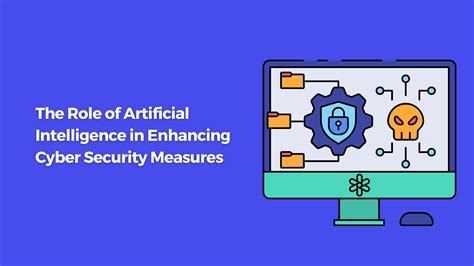 The Role Of Artificial Intelligence In Enhancing Cyber Security