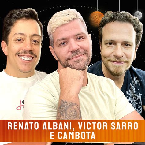 RENATO ALBANI VICTOR SARRO E CAMBOTA Venus Podcast 398 Listen Notes