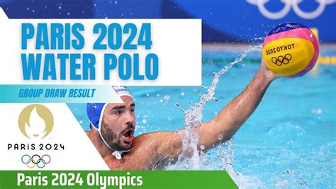 Paris Olympics Water Polo Group Draw Result Youtube