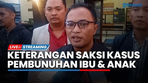 Live Keterangan Saksi Pembunuhan Ibu Dan Anak Di Jalancagak Oleh