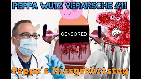 Peppa S Missgeburtstag Peppa Wutz Verarsche 11 Youtube Kacke YouTube