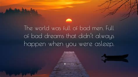 Alex North Quote “the World Was Full Of Bad Men Full Of Bad Dreams That Didn’t Always Happen