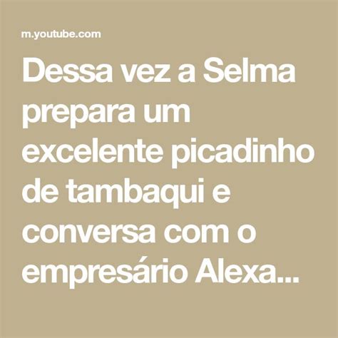 Dessa Vez A Selma Prepara Um Excelente Picadinho De Tambaqui E Conversa