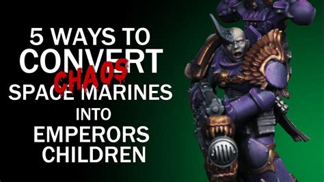 5 Ways To Convert Chaos Space Marines Into Emperors Children