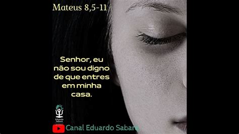 Evangelho do Dia Mateus 8 5 11 Senhor eu não sou digno de que entres