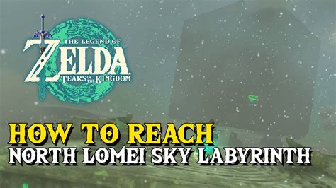 Zelda Tears Of The Kingdom How To Reach North Lomei Sky Labyrinth YouTube