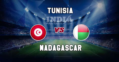 TUN Vs MDG Dream11 Africa Cup Of Nations Dream11 Match Preview