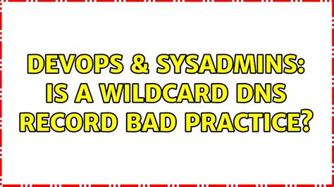 Devops Sysadmins Is A Wildcard Dns Record Bad Practice Solutions