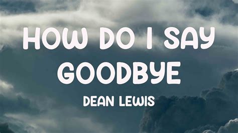 Dean Lewis How Do I Say Goodbye Lyrics Full Audio 4k Video YouTube