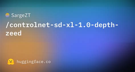 SargeZT Controlnet Sd Xl 1 0 Depth Zeed Hugging Face
