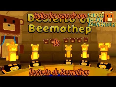 Consiguiendo Todos Los Osos De Oro En El Desierto De Beemothep Youtube