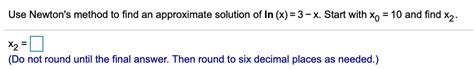 Answered 10 And Find X2 Use Newtons Method To… Bartleby