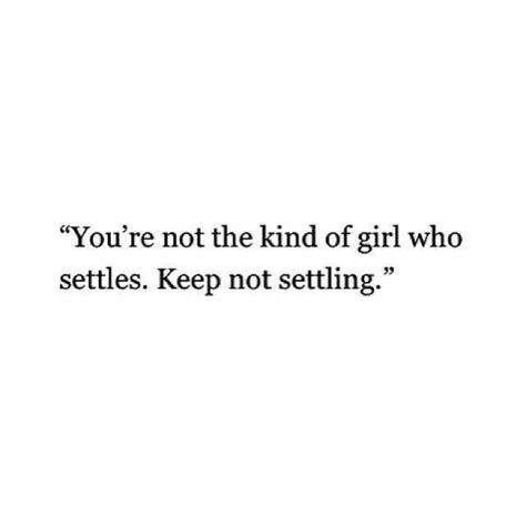 17 Dont Settle Quotes And Sayings Gabbey Quotes