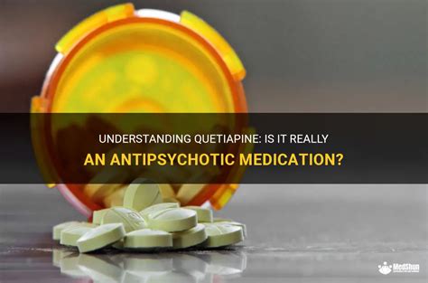 Understanding Quetiapine Is It Really An Antipsychotic Medication