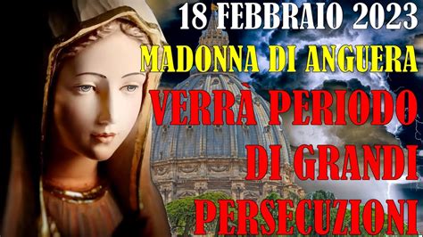 18 Febbraio 2023 Ultimo Messaggio Madonna di Anguera Verrà un Periodo