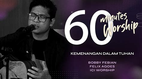 Minutes Worship Kemenangan Dalam Tuhan Feat Bobby Febian Youtube