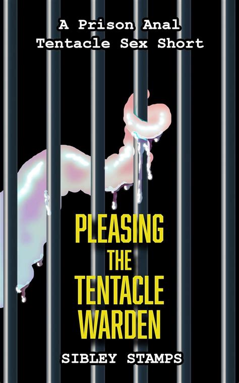Pleasing The Tentacle Warden A Prison Anal Tentacle Sex Short Kindle Edition By Stamps