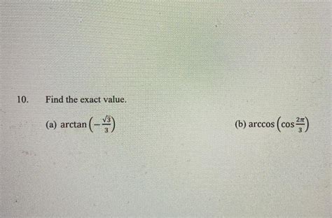 Solved 10 Find The Exact Value A Arctan B Arccos Cos