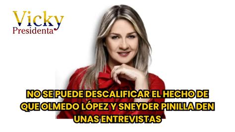 VICKY NO SE PUEDE DESCALIFICAR EL HECHO DE QUE OLMEDO LÓPEZ Y SNEYDER