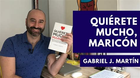 Reseña De QuiÉrete Mucho MaricÓn De Gabriel J Martín Youtube