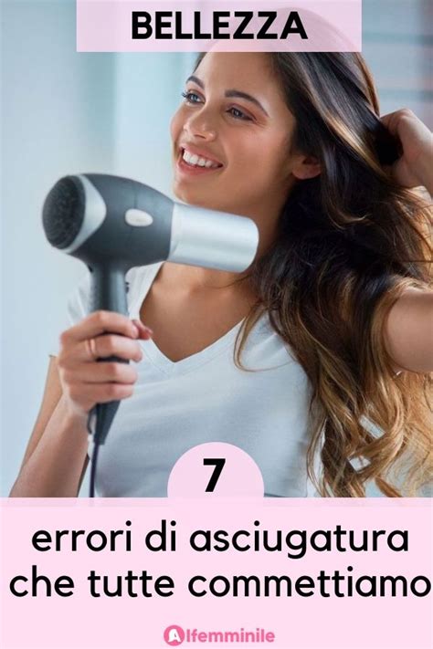 Errori Di Asciugatura Capelli Gonfi Asciugare Capelli Capelli