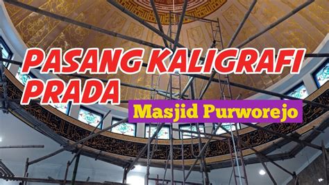 Memasang Kaligrafi Prada Foil Di Masjid Purworejo Youtube