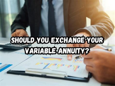 Should You Exchange Your Variable Annuity An Authentic Guide