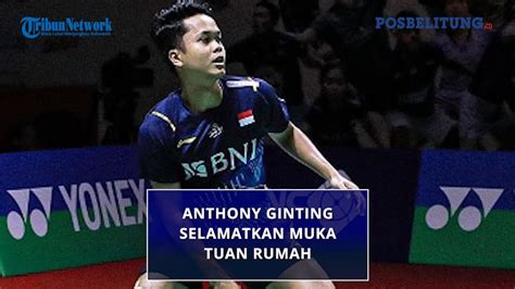 Pebulu Tangkis Anthony Ginting Selamatkan Muka Tuan Rumah Di Depan