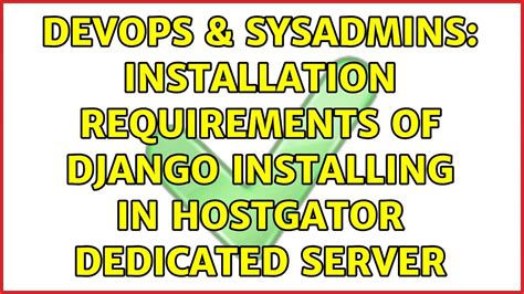 DevOps SysAdmins Installation Requirements Of Django Installing In