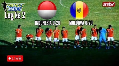 Live Leg Indonesia U Vs Moldova U Tau Kelemahan Timnas