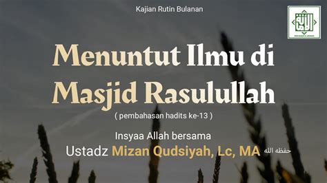 Menuntut Ilmu Di Masjid Rasulullah ﷺ Ustadz Mizan Qudsiyah Lc MA