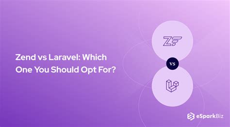 Zend Vs Laravel Which Is The Best Option For Your Business Esparkbiz