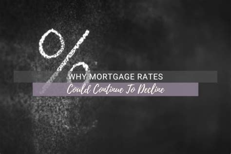 Why Mortgage Rates Could Continue To Decline