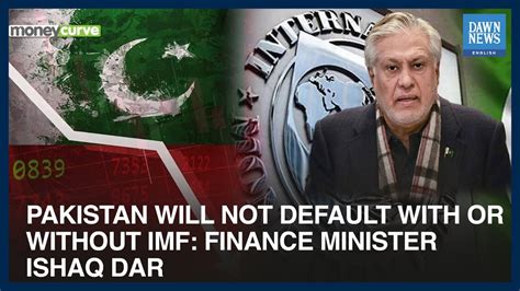 Pakistan Will Not Default With Or Without Imf Ishaq Dar Moneycurve