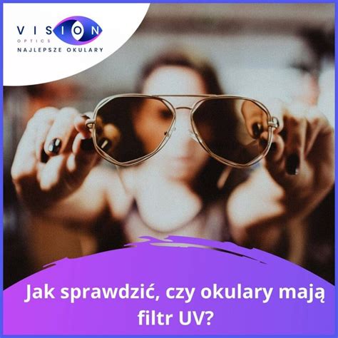 Jak Sprawdzi Czy Okulary Maj Filtr Uv Vision Optics