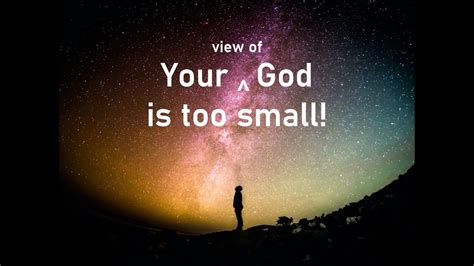 Your View Of God Is Too Small Youtube