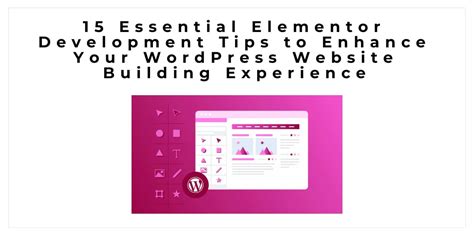 Essential Elementor Development Tips To Enhance Your Wordpress