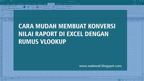 Cara Mudah Membuat Konversi Nilai Raport Di Excel Dengan Rumus Vlookup Kuwatno