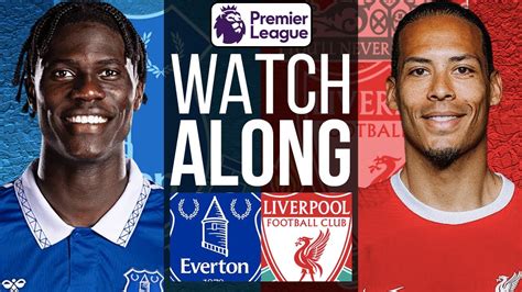 Everton Vs Liverpool Live Watch Along Reaction Merseyside Derby