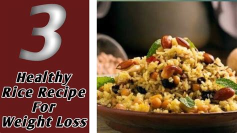 Weight Loss 3 Healthy Rice Recipe For Weight Loss How To Loss Weight