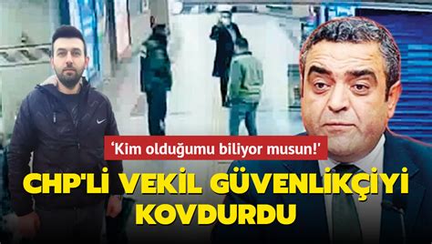 Kim olduğumu biliyor musun CHP li vekil güvenlikçiyi kovdurdu